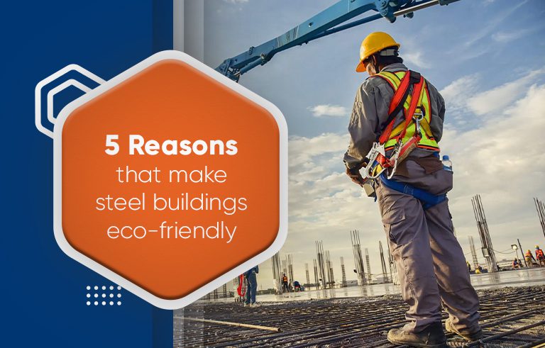 5 Reasons That Make Steel Buildings Eco-friendly